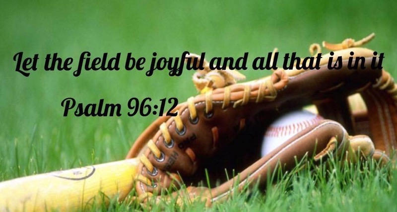 baseball in a glove with scripture saying Let the field be joyful and all that is in it. Psalm 96:12